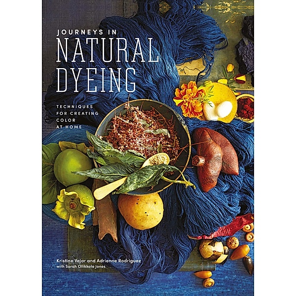 Journeys in Natural Dyeing, Kristine Vejar, Adrienne Rodriguez, Sarah Ollikkalla Jones