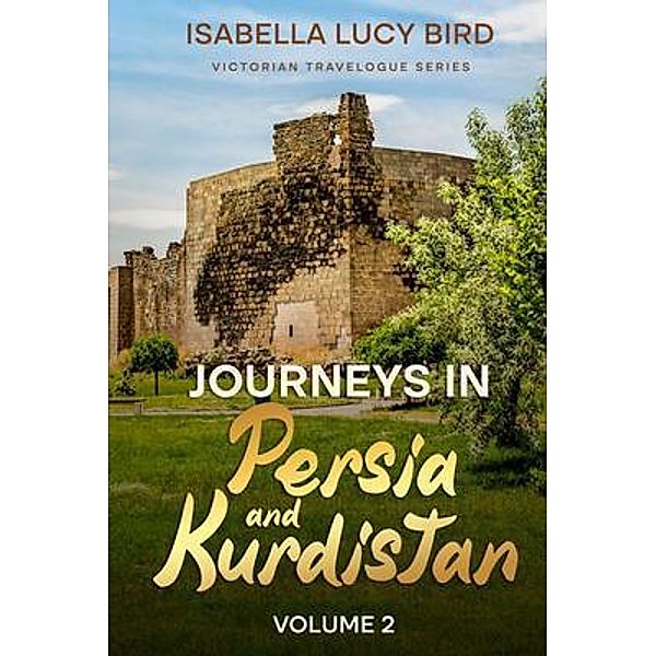 Journeys in Persia and Kurdistan (Volume 2), Isabella Lucy Bird
