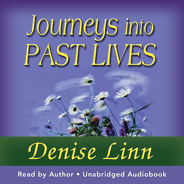 Journeys into Past Lives, Denise Linn
