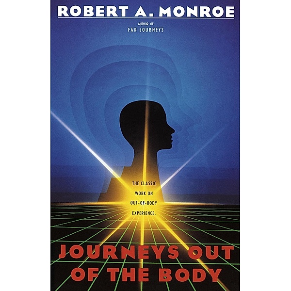 Journeys Out of the Body / Journeys Trilogy, Robert A. Monroe