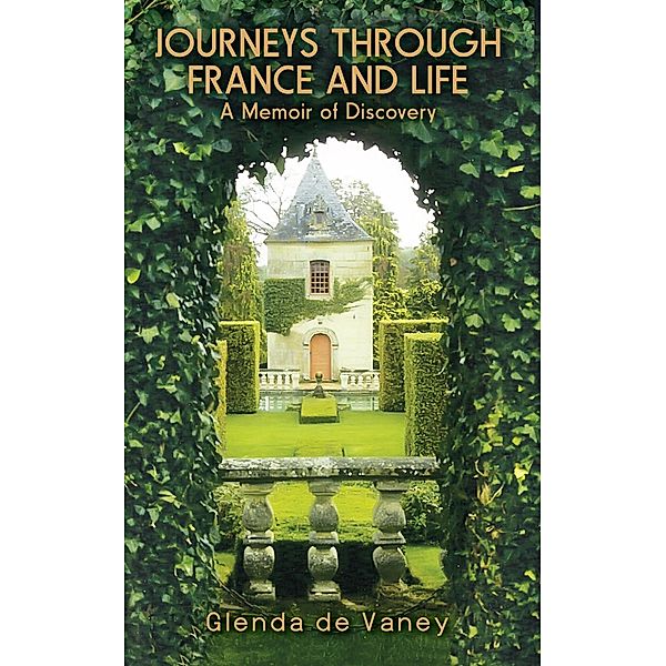 Journeys Through France and Life / Glenda de Vaney, Glenda de Vaney