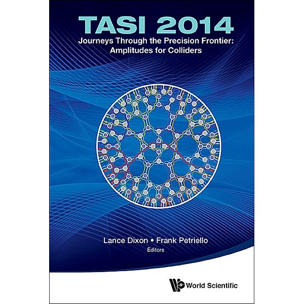 Journeys Through The Precision Frontier: Amplitudes For Colliders (Tasi 2014) - Proceedings Of The 2014 Theoretical Advanced Study Institute In Elementary Particle Physics