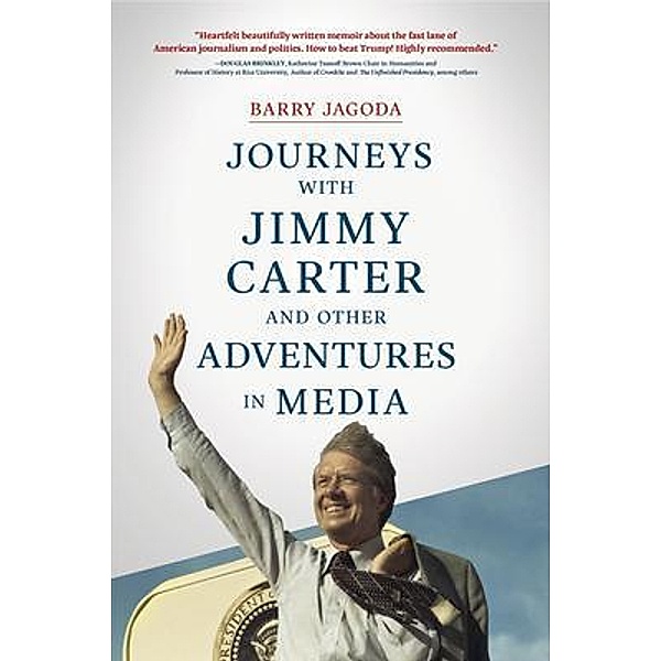 Journeys with Jimmy Carter and other Adventures in Media / Koehler Books, Barry Jagoda
