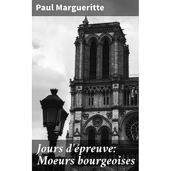 Jours d'épreuve: Moeurs bourgeoises, Paul Margueritte