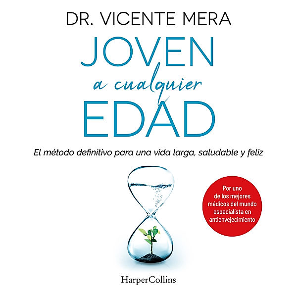 Joven a cualquier edad. El método definitivo para una vida larga, saludable y feliz, Dr. Vicente Mera