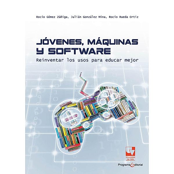 Jóvenes, máquinas y software / Educación y Pedagogía, Rocío Gómez Zúñiga