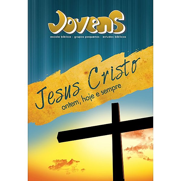 Jovens 11 - Jesus Cristo Ontem, Hoje e Sempre - Aluno / Jovens, Editora Cristã Evangélica