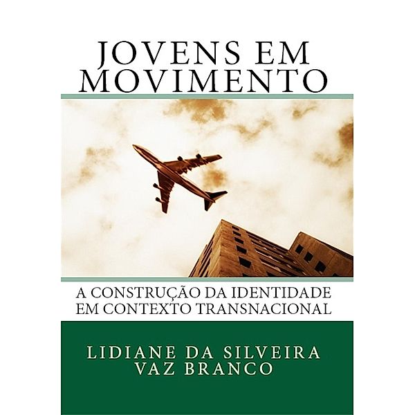 Jovens em Movimento: A Construção da Identidade em Contexto Transnacional, Lidiane S. V. Branco