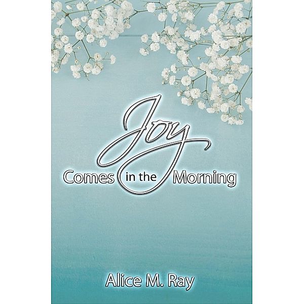 Joy Comes in the Morning, Alice M. Ray