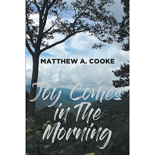 Joy Comes in The Morning, Matthew A. Cooke