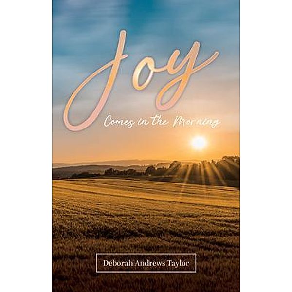 Joy Comes in the Morning, Deborah Andrews Taylor