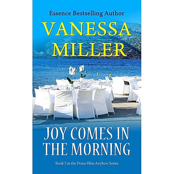 Joy Comes in the Morning (Praise Him Anyhow Series, #2) / Praise Him Anyhow Series, Vanessa Miller