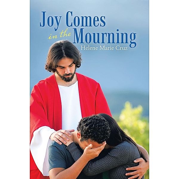 Joy Comes in the Mourning, Helene Marie Cruz