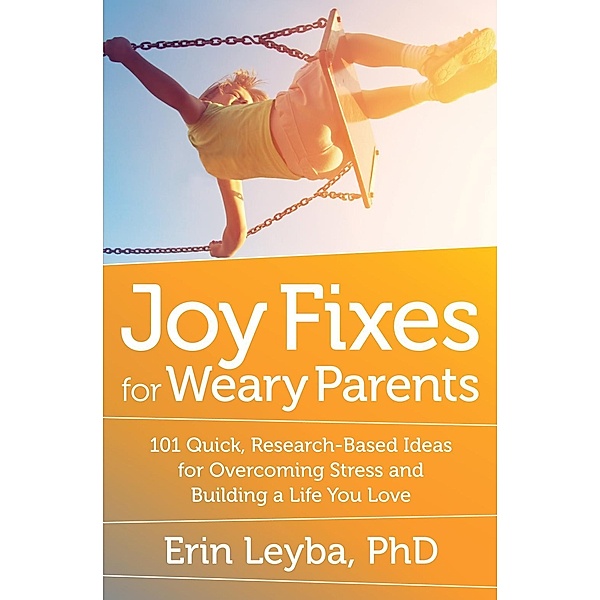 Joy Fixes for Weary Parents, Erin Leyba