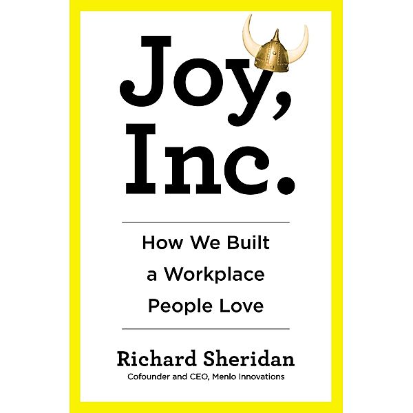 Joy, Inc.: How We Built a Workplace People Love, Richard Sheridan