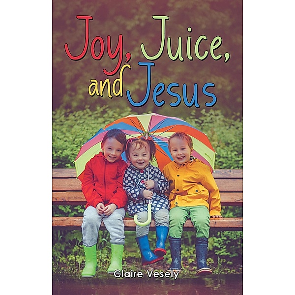 Joy, Juice, and Jesus, Claire Vesely