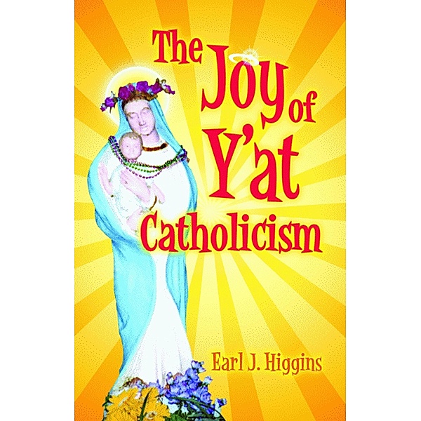 Joy of Y'at Catholicism, Earl J. Higgins