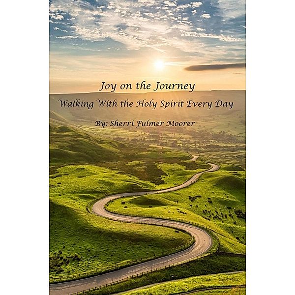 Joy on the Journey - Walking With the Holy Spirit Every Day, Sherri Moorer