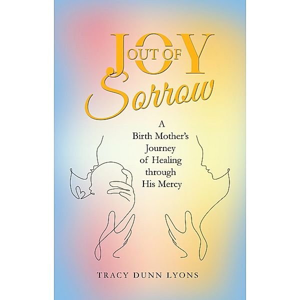 Joy out of Sorrow, Tracy Dunn Lyons