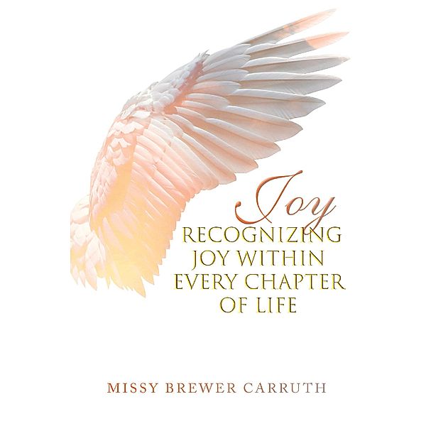 Joy: Recognizing Joy within Every Chapter of Life, Missy Brewer Carruth