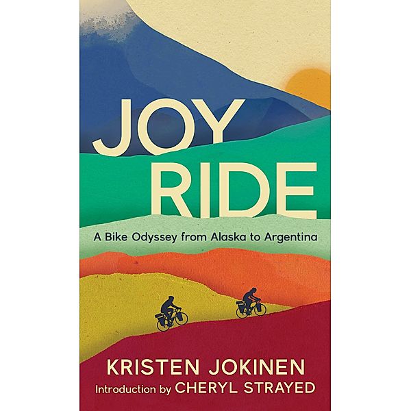 Joy Ride: A Bike Odyssey from Alaska to Argentina, Jokinen Kristen