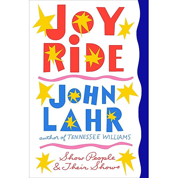 Joy Ride: Show People and Their Shows, John Lahr