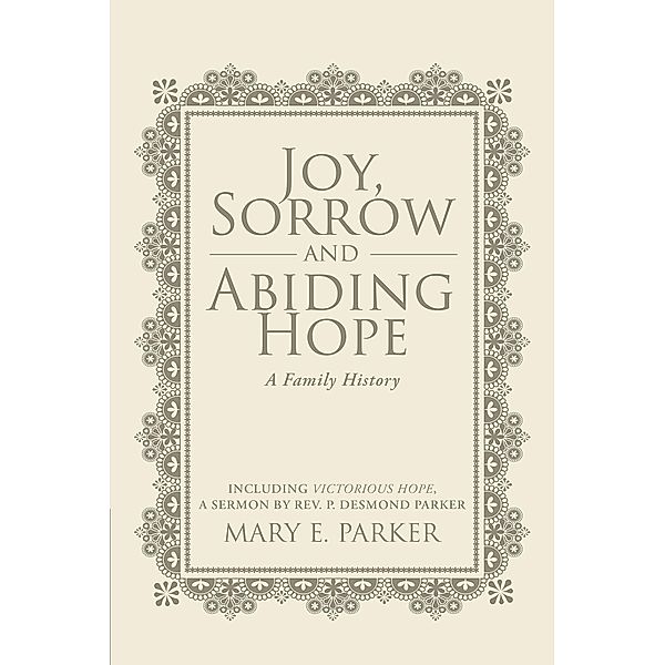 Joy, Sorrow and Abiding Hope (A Family History), Mary E. Parker
