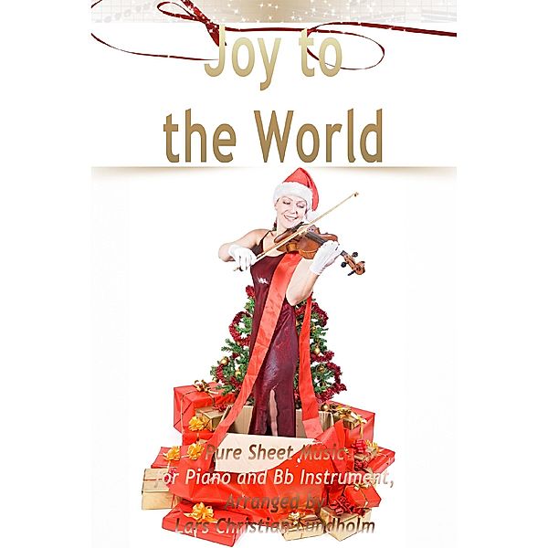Joy to the World Pure Sheet Music for Piano and Bb Instrument, Arranged by Lars Christian Lundholm, Lars Christian Lundholm