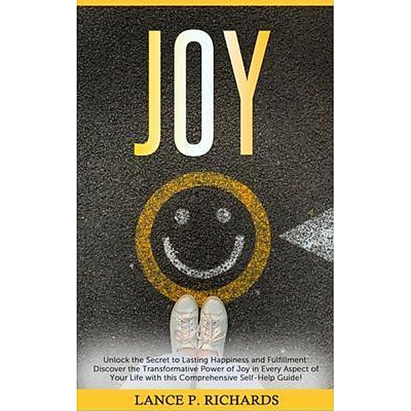 Joy: Unlock the Secret to Lasting Happiness and Fulfillment / Urgesta AS, Lance Richards