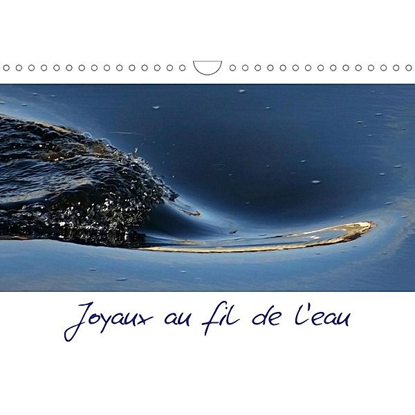 Joyaux au fil de l'eau (Calendrier mural 2021 DIN A4 horizontal), Jean Michel TISSEYRE