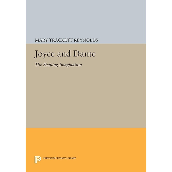 Joyce and Dante / Princeton Legacy Library Bd.565, Mary Trackett Reynolds