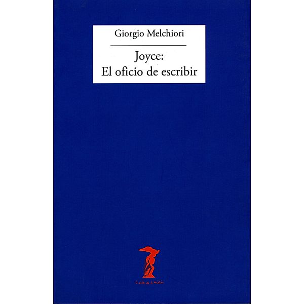Joyce: El oficio de escribir / La balsa de la Medusa, Giorgio Melchiori