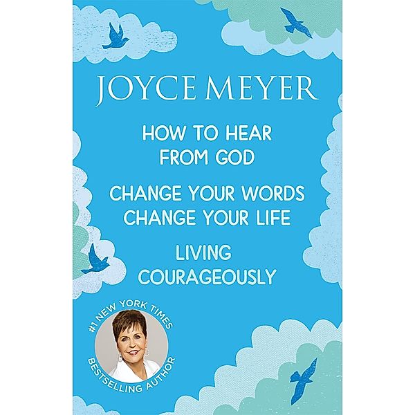 Joyce Meyer: How to Hear from God, Change Your Words Change Your Life, Living Courageously, Joyce Meyer