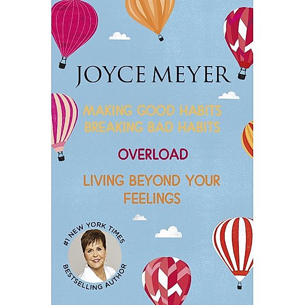 Joyce Meyer: Making Good Habits Breaking Bad Habits, Overload, Living Beyond Your Feelings, Joyce Meyer