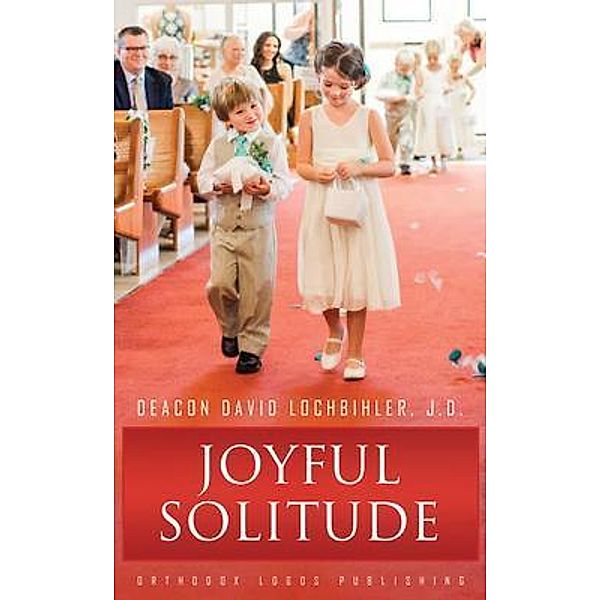 Joyful Solitude, Deacon David Lochbihler J. D.