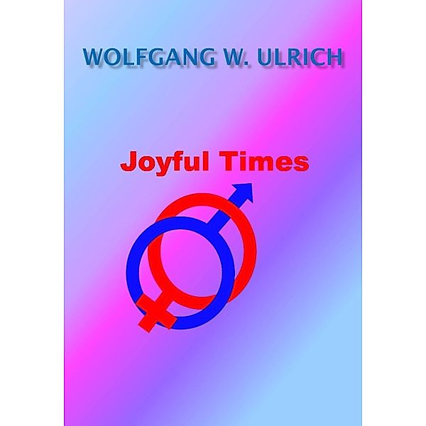 Joyful Times, Wolfgang Wilhelm Ulrich