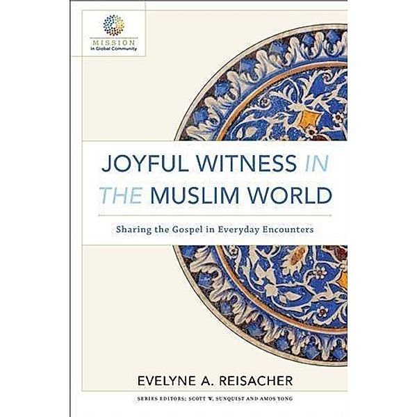 Joyful Witness in the Muslim World (Mission in Global Community), Evelyne A. Reisacher