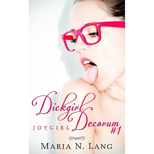 Joygirl (Dickgirl Decorum, #1) / Dickgirl Decorum, Maria N. Lang