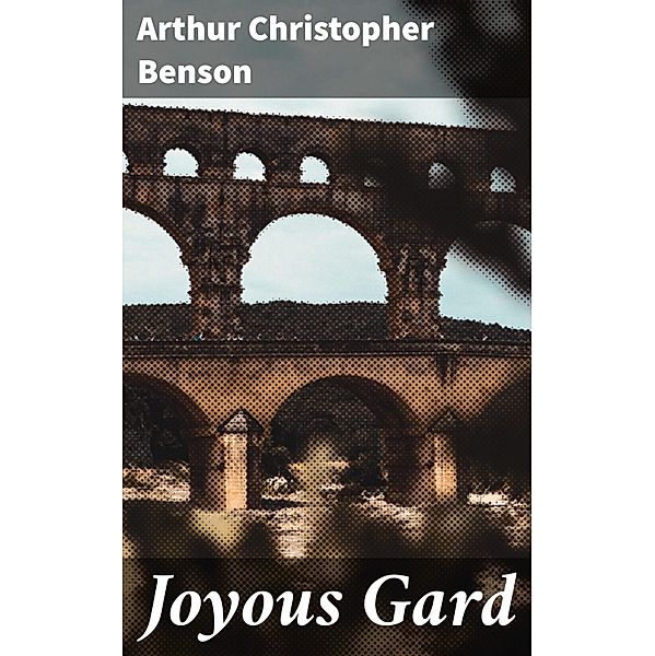 Joyous Gard, Arthur Christopher Benson