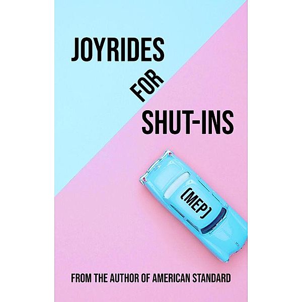 Joyrides for Shut-Ins: Stories, Mep