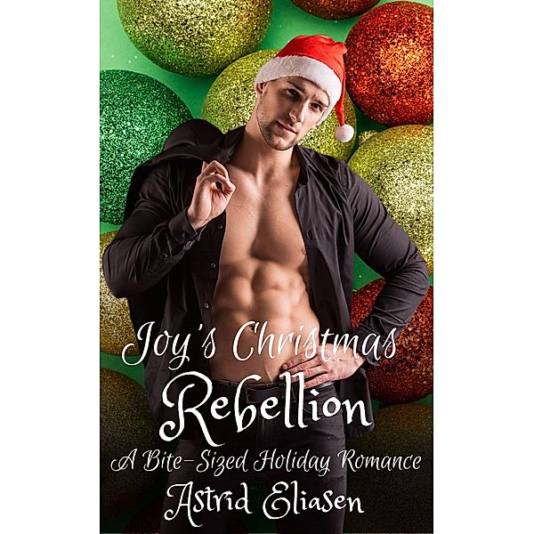 Joy's Christmas Rebellion (Dirty Sons Of Santa, #4) / Dirty Sons Of Santa, Astrid Eliasen