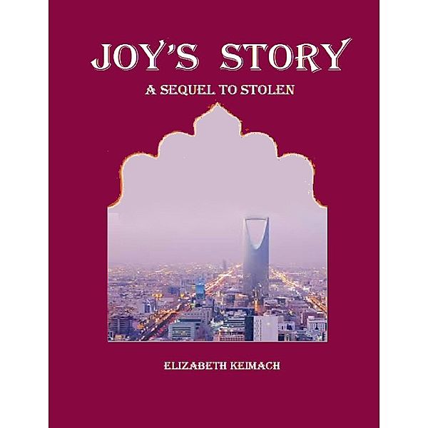 Joy's Story a Sequel to Stolen, Elizabeth Keimach