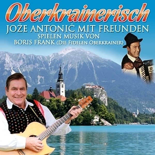 Jozé Antonic mit Freunden - Oberkrainerisch (deutsche Version) CD, Jozé Antonic mit Freunden