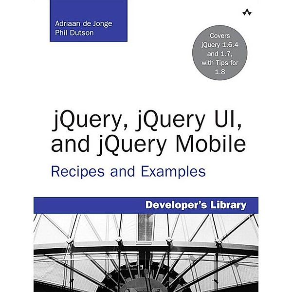 jQuery, jQuery UI, and jQuery Mobile / Developer's Library, Adriaan De Jonge, Phil Dutson