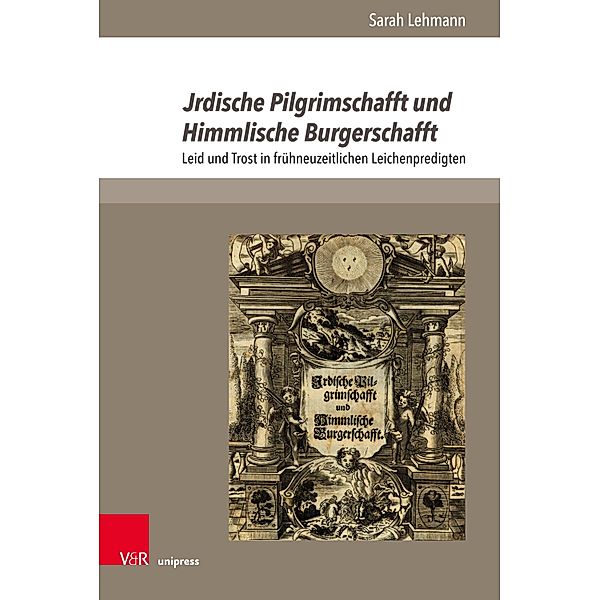Jrdische Pilgrimschafft und Himmlische Burgerschafft / The Early Modern World, Sarah Lehmann