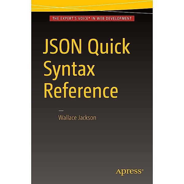 JSON Quick Syntax Reference, Wallace Jackson