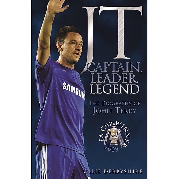 JT- Captain, Leader, Legend: The Biography of John Terry, Ollie Derbyshire