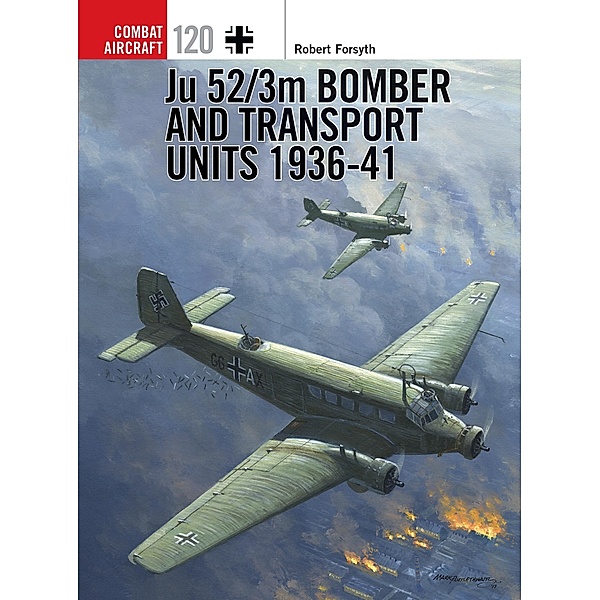 Ju 52/3m Bomber and Transport Units 1936-41, Robert Forsyth
