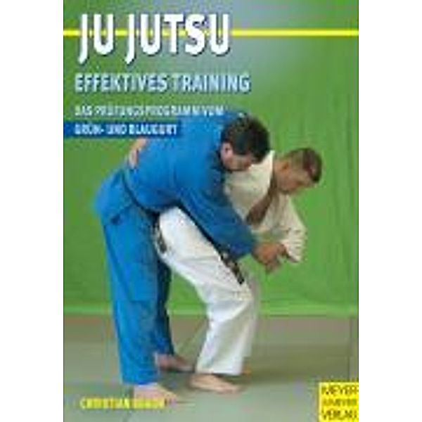 Ju-Jutsu, Effektives Training, Das Prüfungsprogramm vom Grün- und Blaugurt, Christian Braun