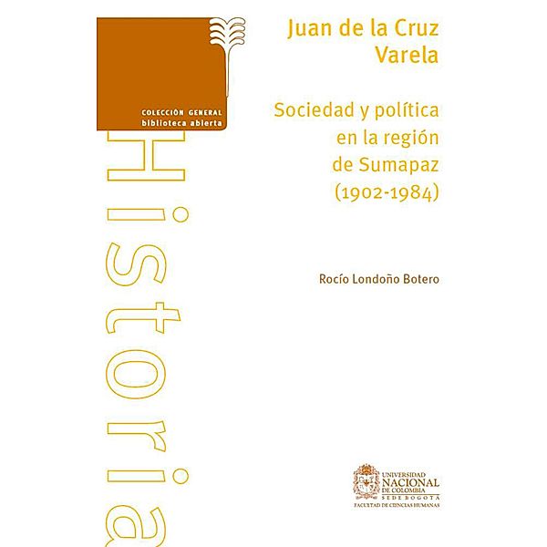 Juan de la Cruz Varela. Sociedad y política en la región de Sumapaz (1902-1984), Rocío Londoño Botero